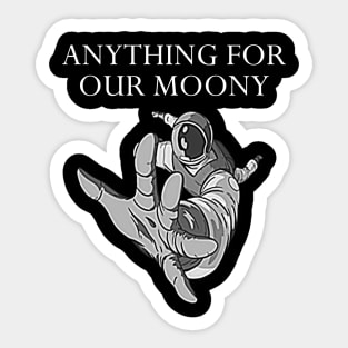 Anything for our moony Sticker